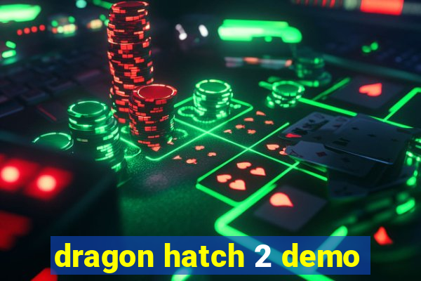 dragon hatch 2 demo